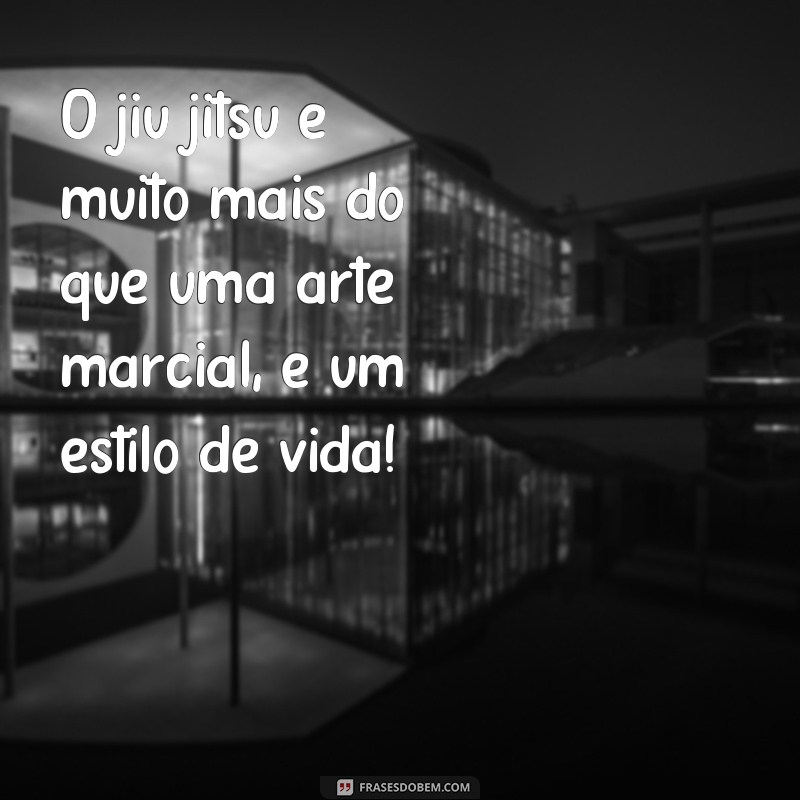 Descubra as melhores frases de motivação de lutadores de jiu jitsu para inspirar sua jornada na arte suave 