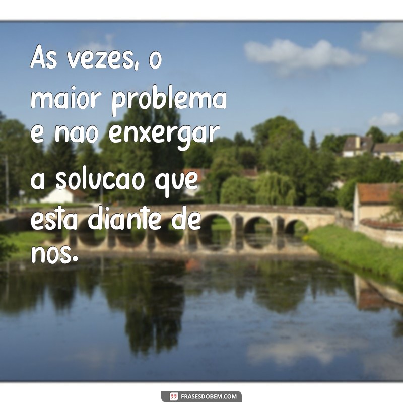 Frases Impactantes sobre Problemas: Reflexões e Superações 