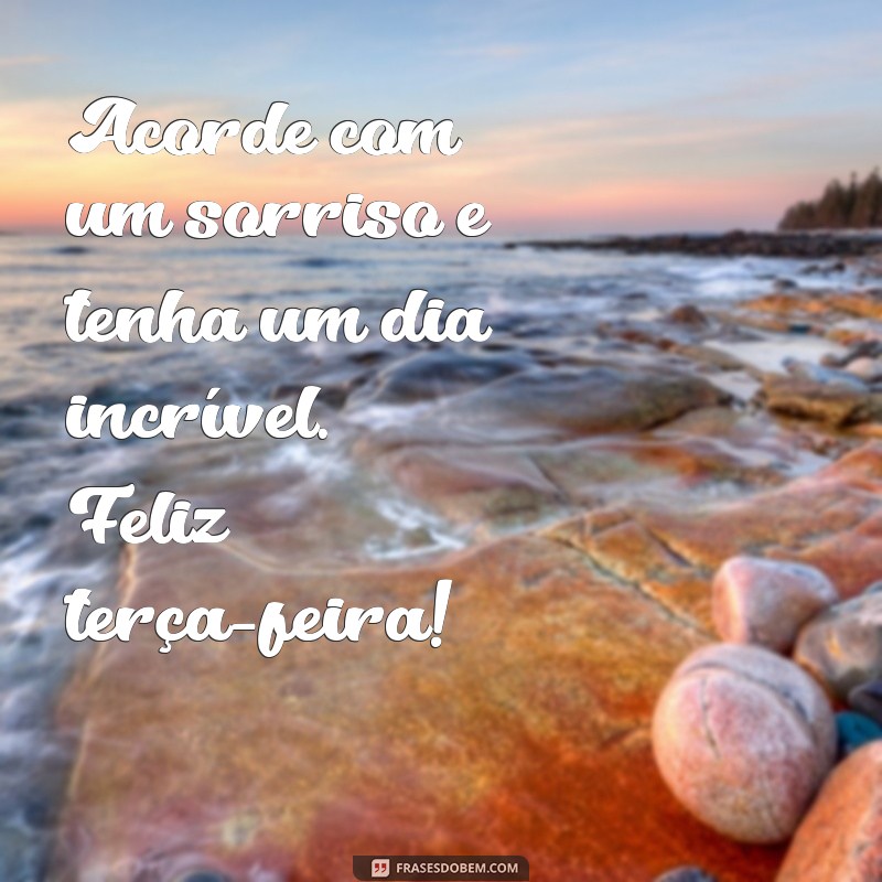 23 frases inspiradoras para começar sua terça-feira com muita felicidade! 