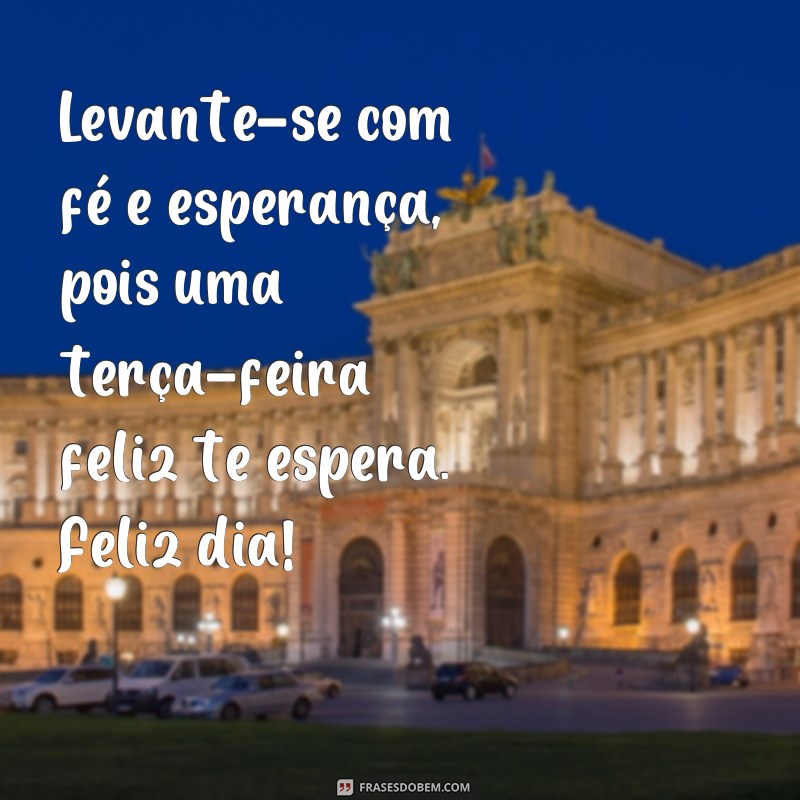 23 frases inspiradoras para começar sua terça-feira com muita felicidade! 