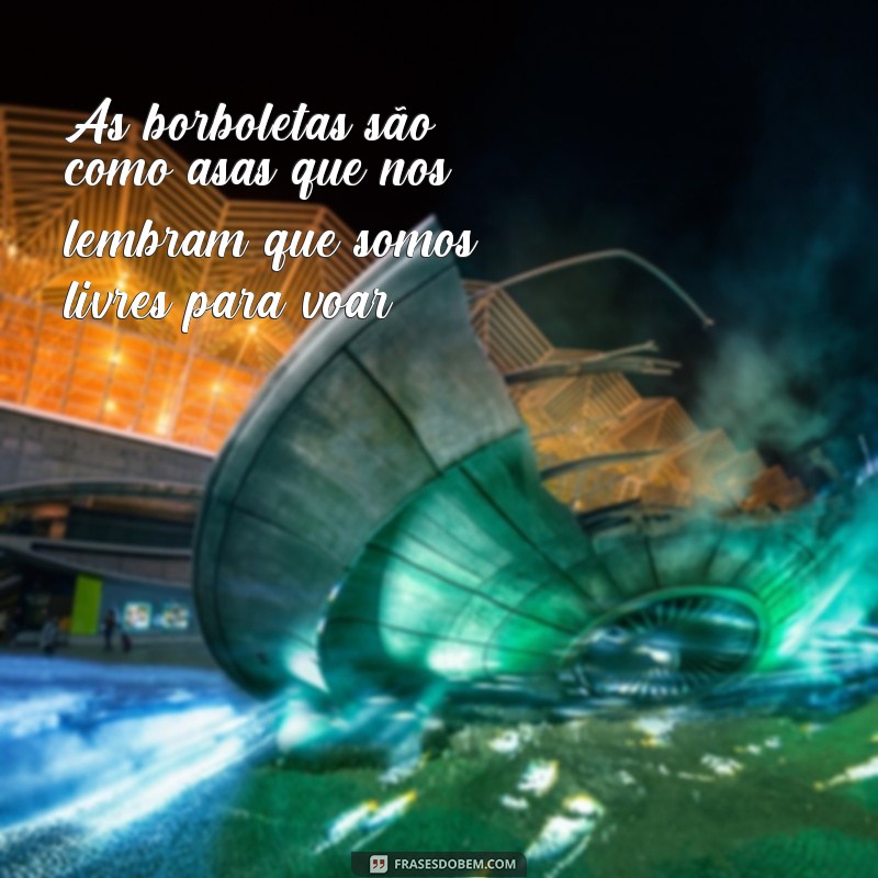 Encante suas fotos com essas lindas frases para borboletas 