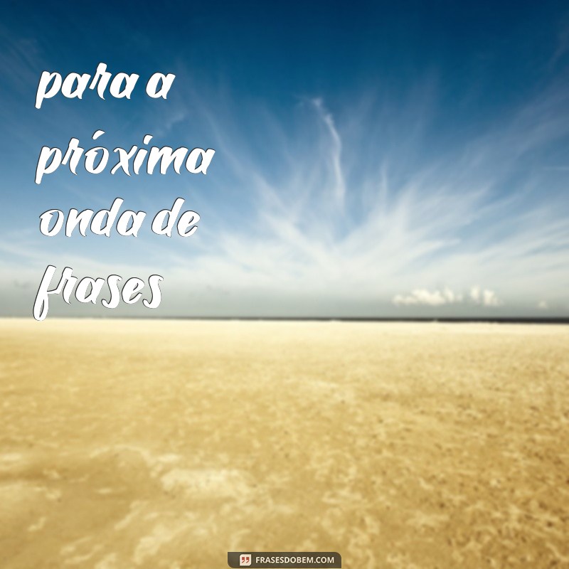 frases de inteligente para a próxima onda de frases