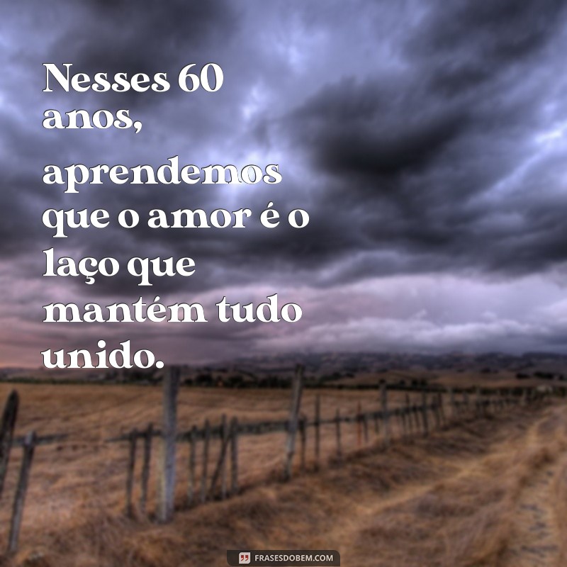 Frases Inspiradoras para Celebrar 60 Anos de Vida 