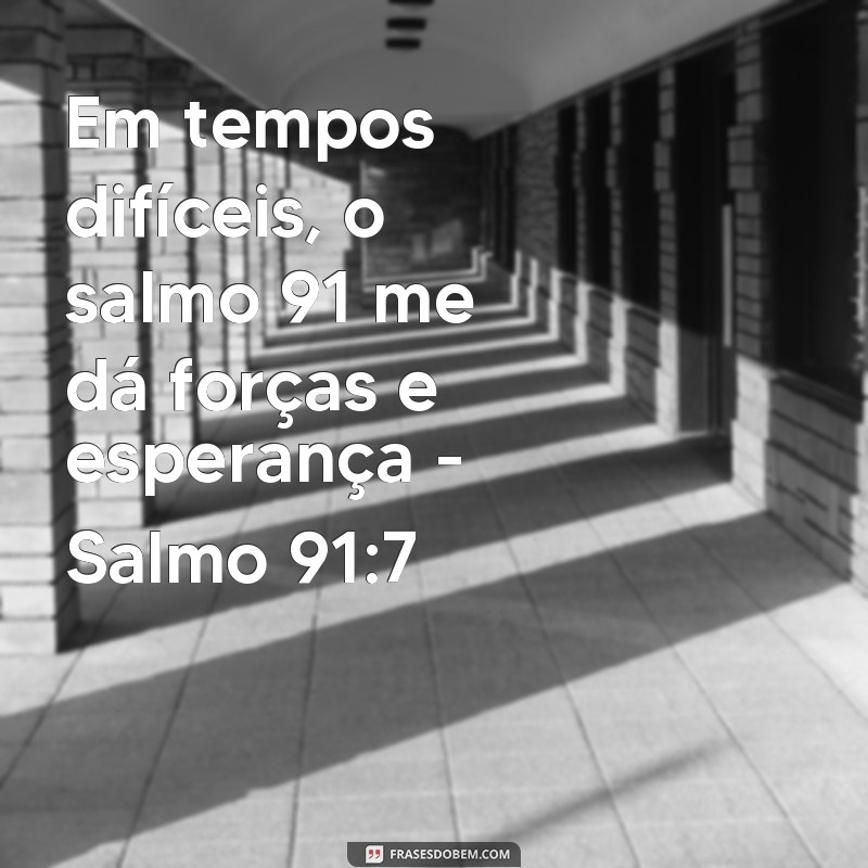 Descubra as melhores frases do Salmo 91:7 para fortalecer sua fé 