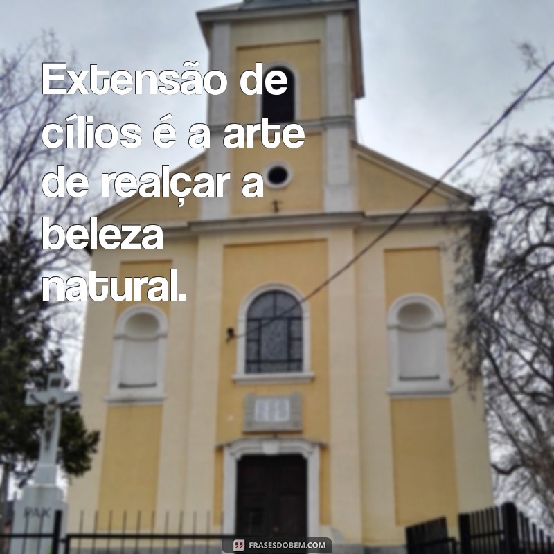 As Melhores Frases sobre Extensão de Cílios: Inspire-se e Encante-se! 