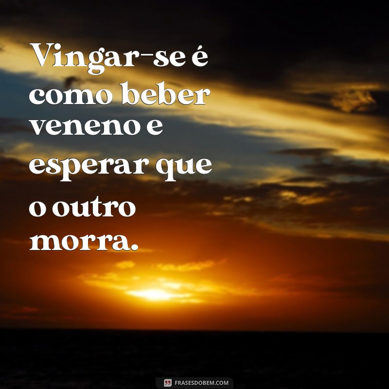 As Melhores Frases de Vingança para Expressar Seus Sentimentos 