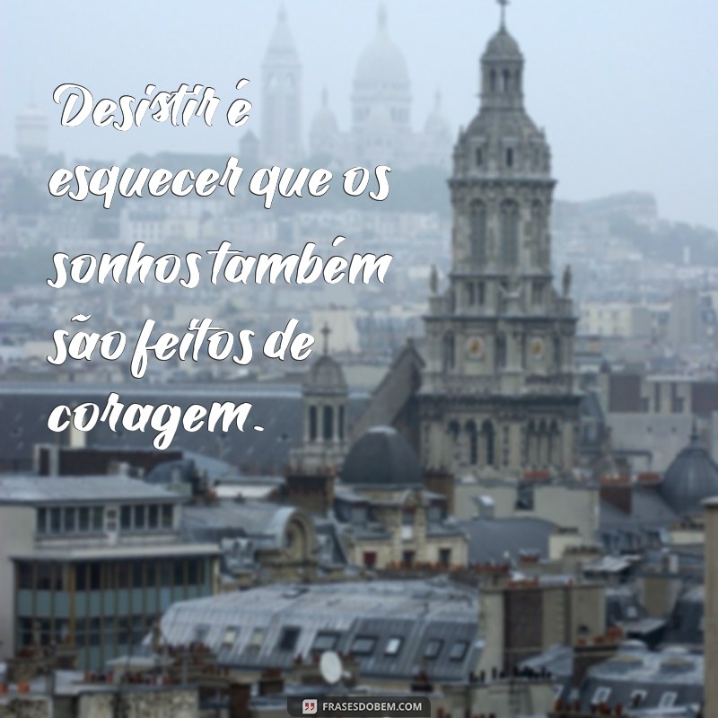 Frases Inspiradoras sobre Sonhar e Nunca Desistir: Motive-se a Acreditar! 