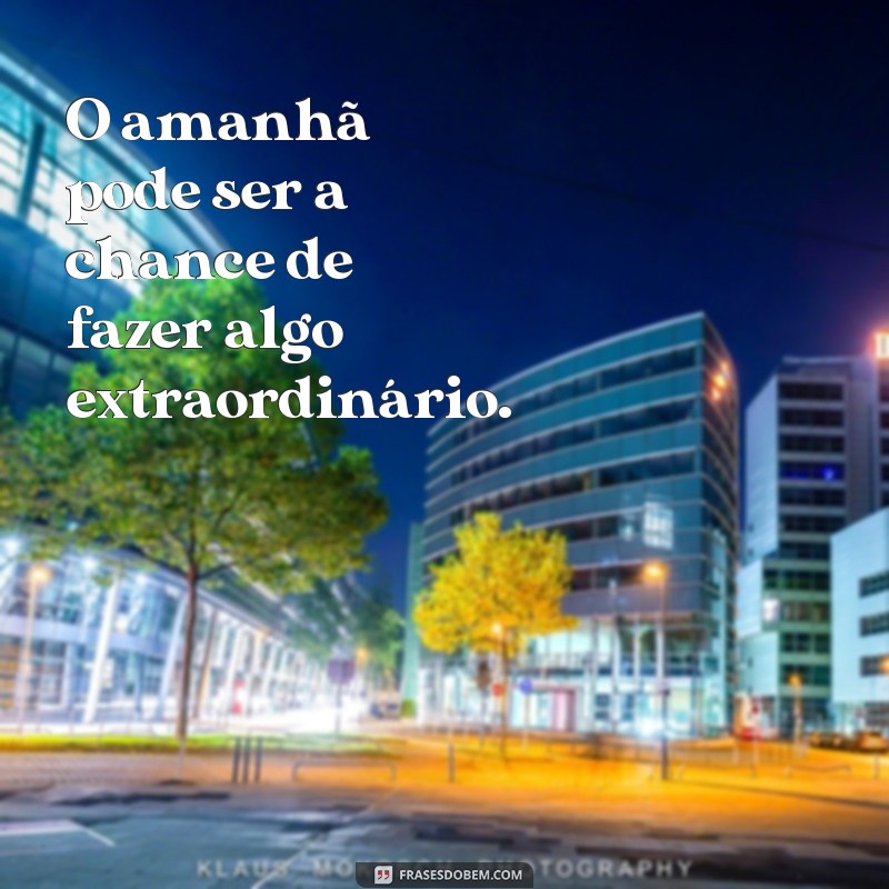 Descubra as melhores frases sobre o futuro e o amanhã 