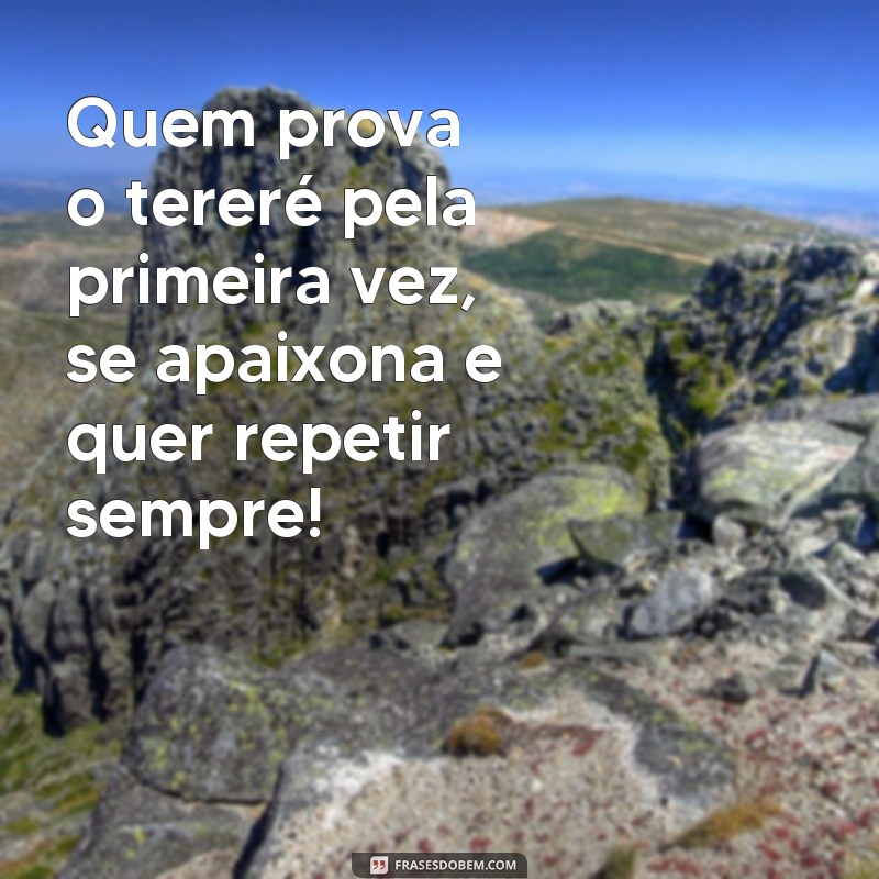 Descubra as melhores frases de tereré para compartilhar e se refrescar! 