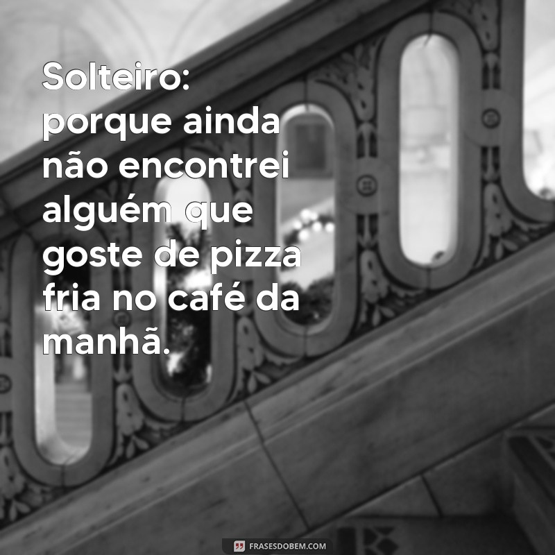 Descubra as Melhores Frases Engraçadas de Solteiro para Rir e Compartilhar 