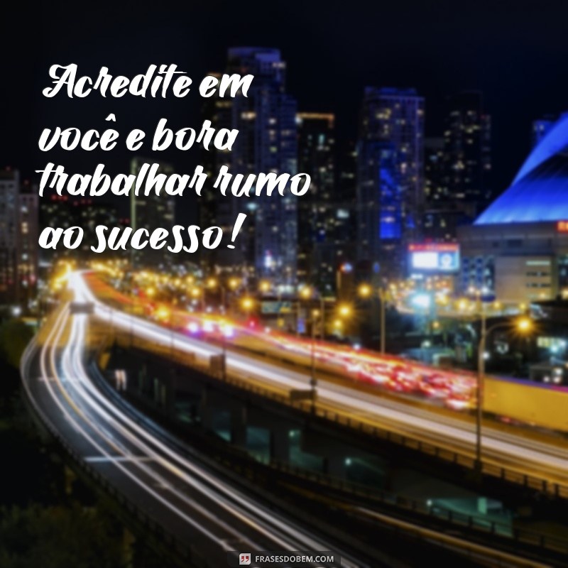 Descubra as melhores frases do meme Bora Trabalhar para se motivar e se divertir! 