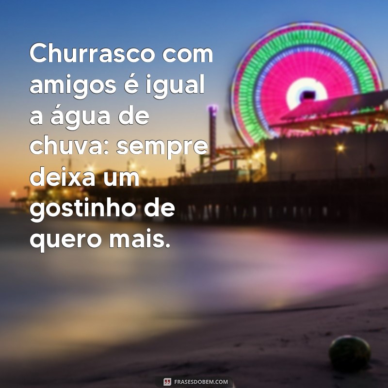 Divirta-se com as melhores frases de churrasco engraçadas para animar seu churrasco! 