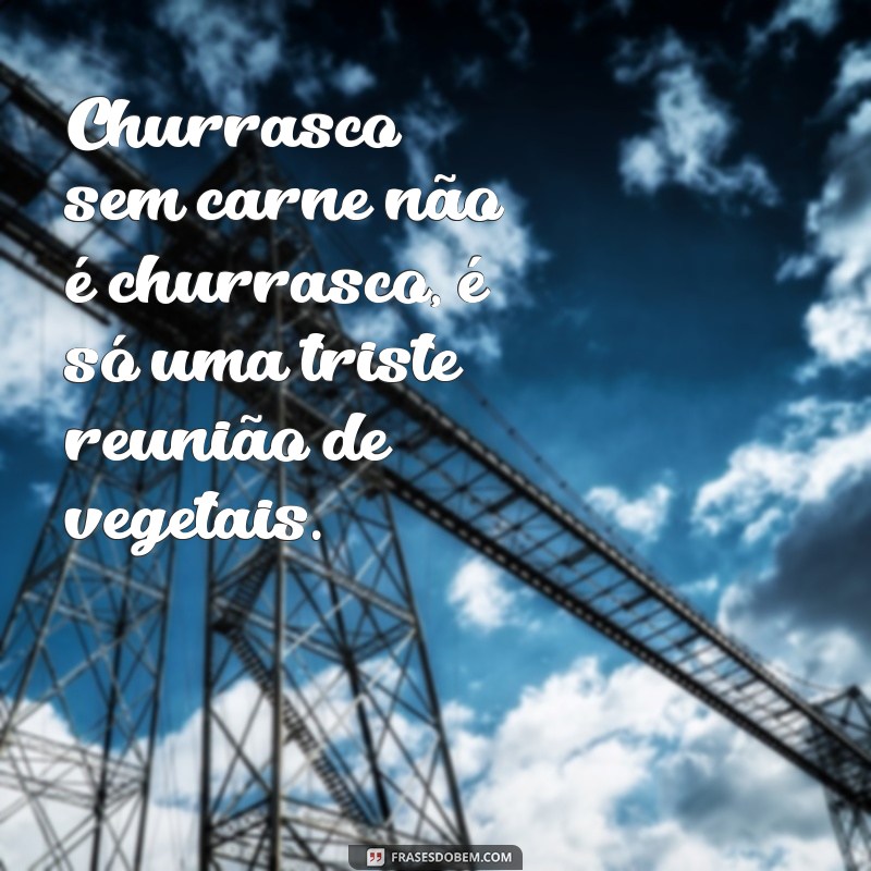 Divirta-se com as melhores frases de churrasco engraçadas para animar seu churrasco! 