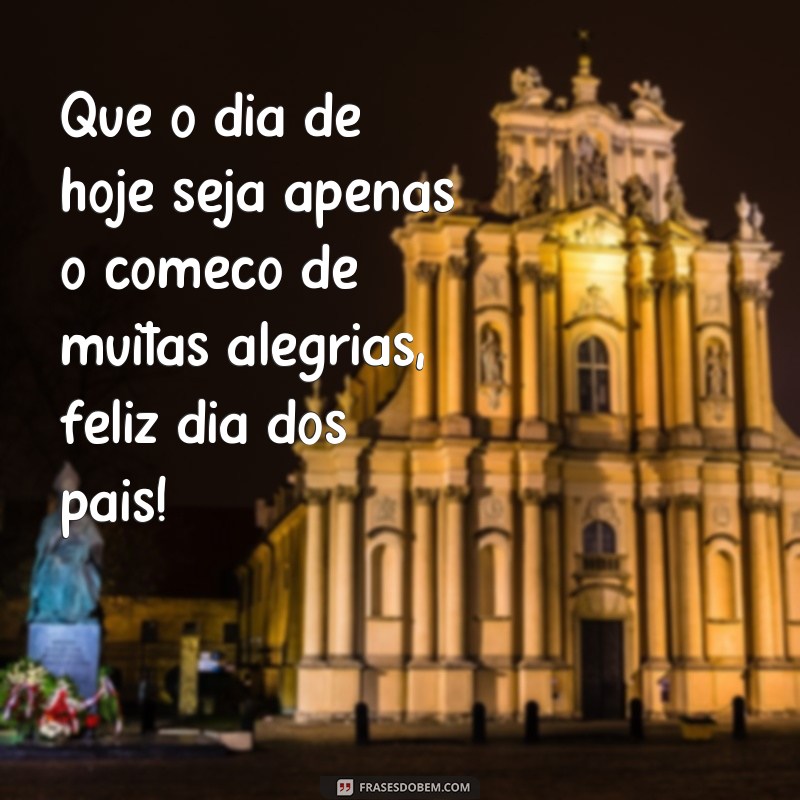 Descubra as melhores frases para celebrar o Dia dos Pais com muita felicidade 