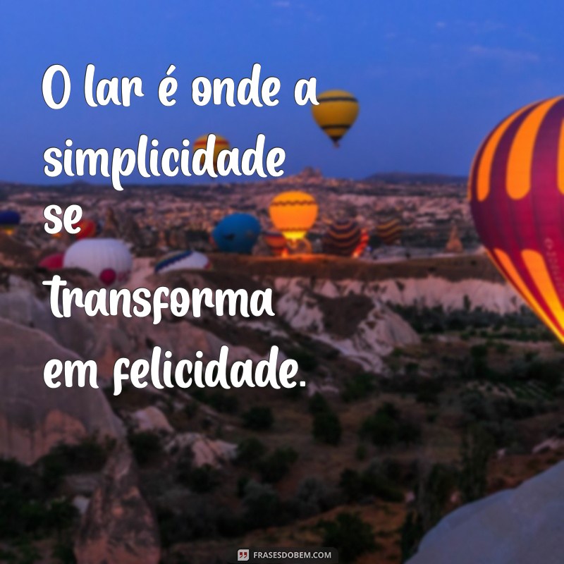 Frases Inspiradoras para Valorizar a Beleza das Casas Simples 