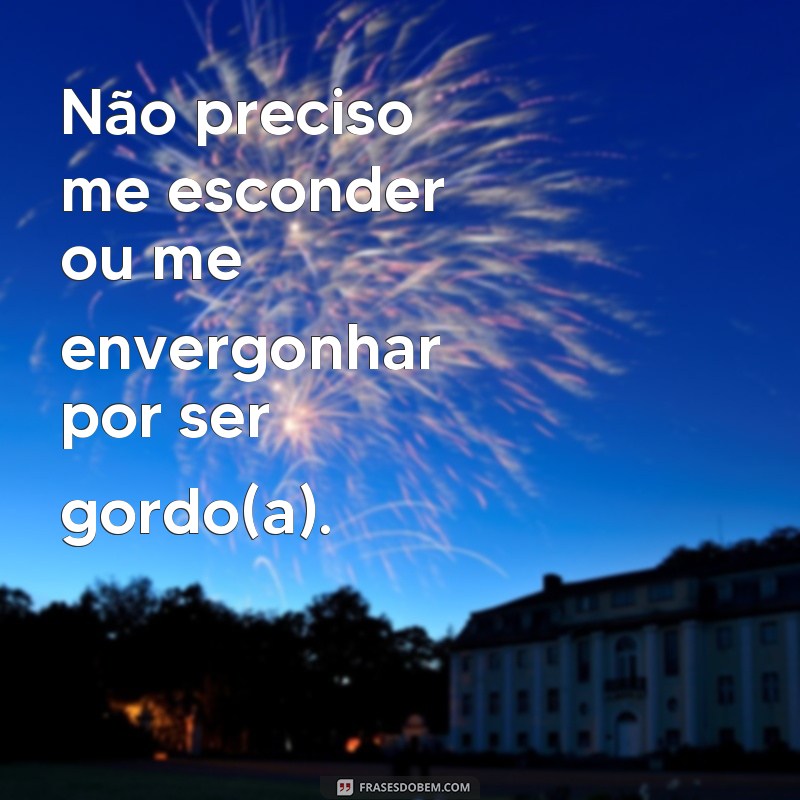 Fortaleça sua autoestima com estas poderosas frases para pessoas gordas 