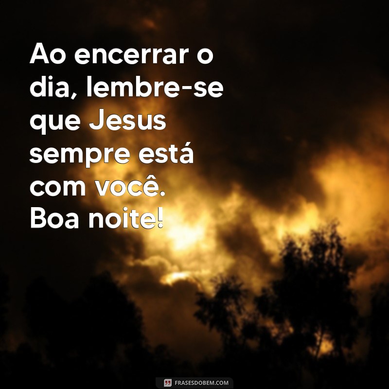 Frases Inspiradoras de Boa Noite com Jesus para Acalmar sua Alma 