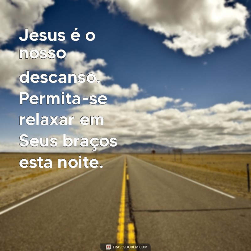 Frases Inspiradoras de Boa Noite com Jesus para Acalmar sua Alma 