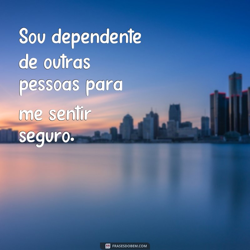 Descubra as melhores frases sobre dependência emocional e como se libertar 