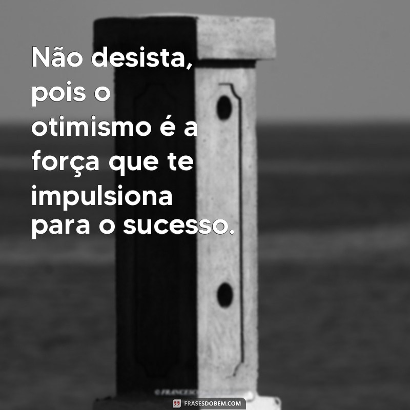 Descubra as melhores frases de otimismo para inspirar sua vida - Mensagens poderosas para manter o pensamento positivo 