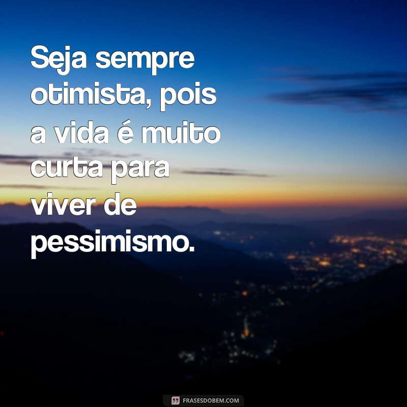 Descubra as melhores frases de otimismo para inspirar sua vida - Mensagens poderosas para manter o pensamento positivo 