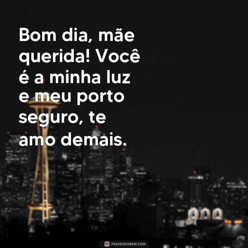 Descubra as mais emocionantes frases de bom dia para declarar seu amor à sua mãe 