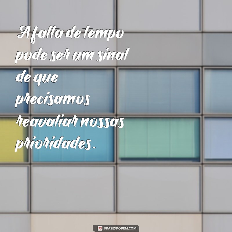 Descubra as melhores frases sobre a falta de tempo e como lidar com ela 