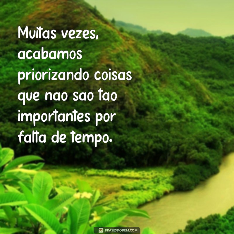 Descubra as melhores frases sobre a falta de tempo e como lidar com ela 