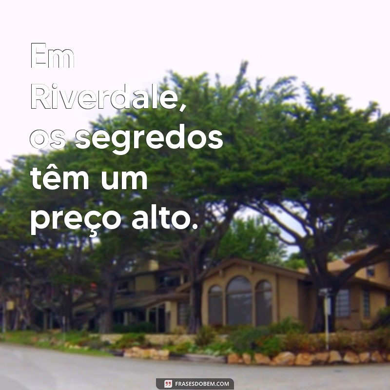 As Melhores Frases de Riverdale que Todo Fã Precisa Conhecer 