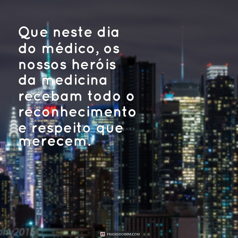 Descubra as melhores frases e mensagens para homenagear o Dia do Médico! 