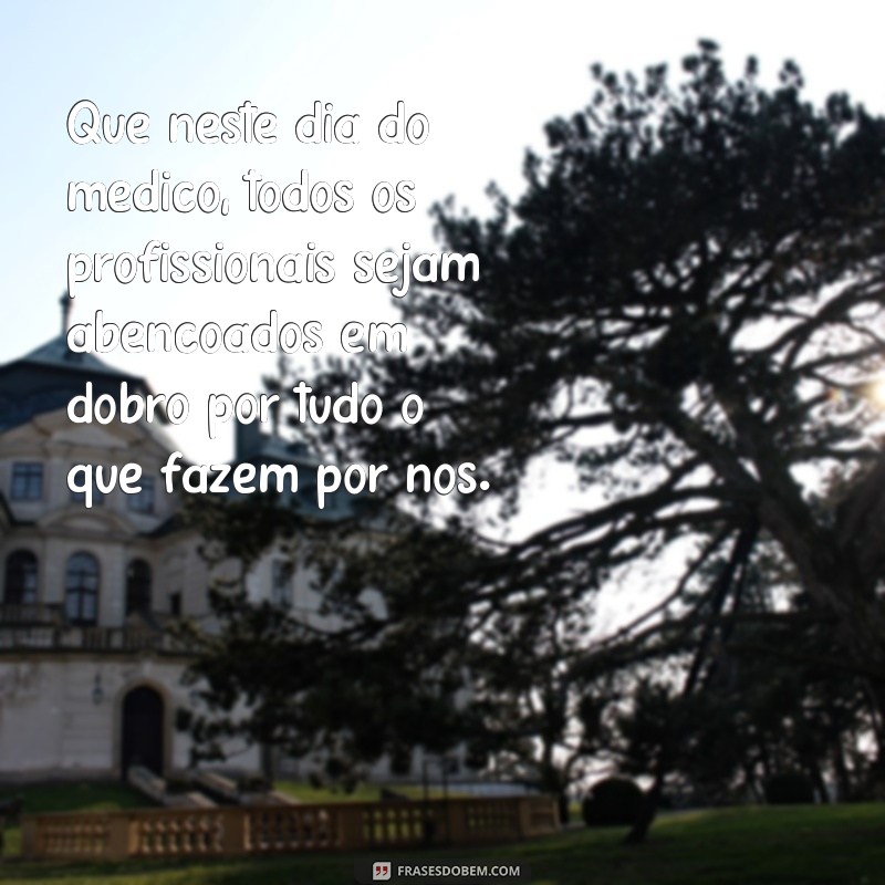 Descubra as melhores frases e mensagens para homenagear o Dia do Médico! 