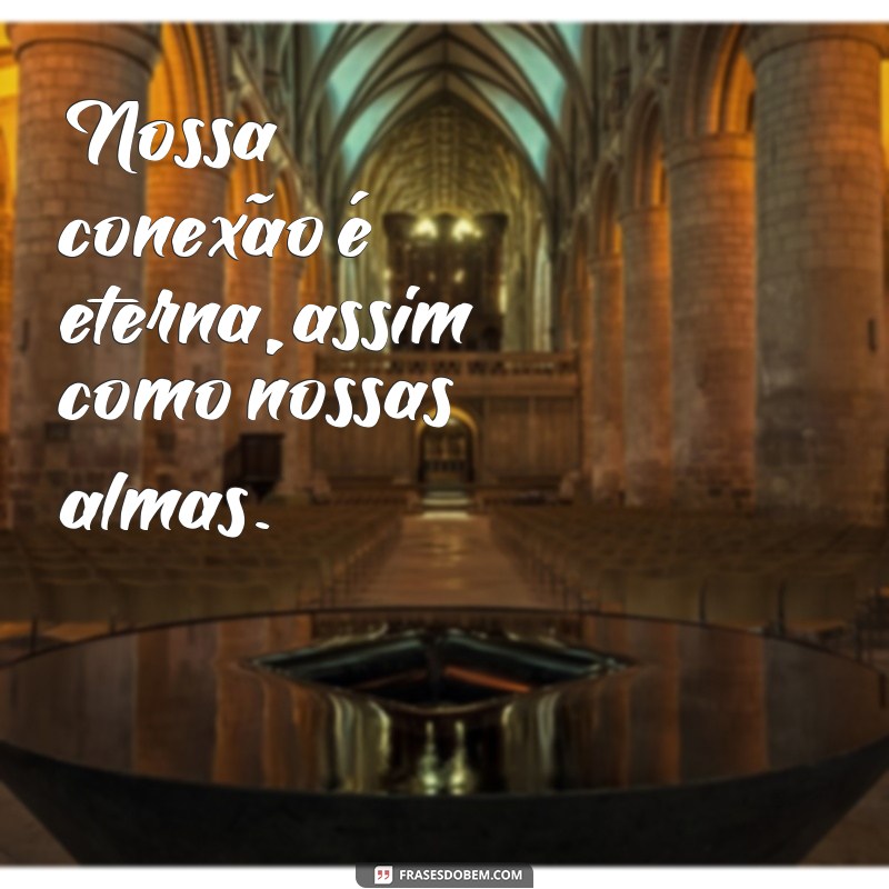 Descubra as melhores frases para expressar a conexão da alma gêmea 