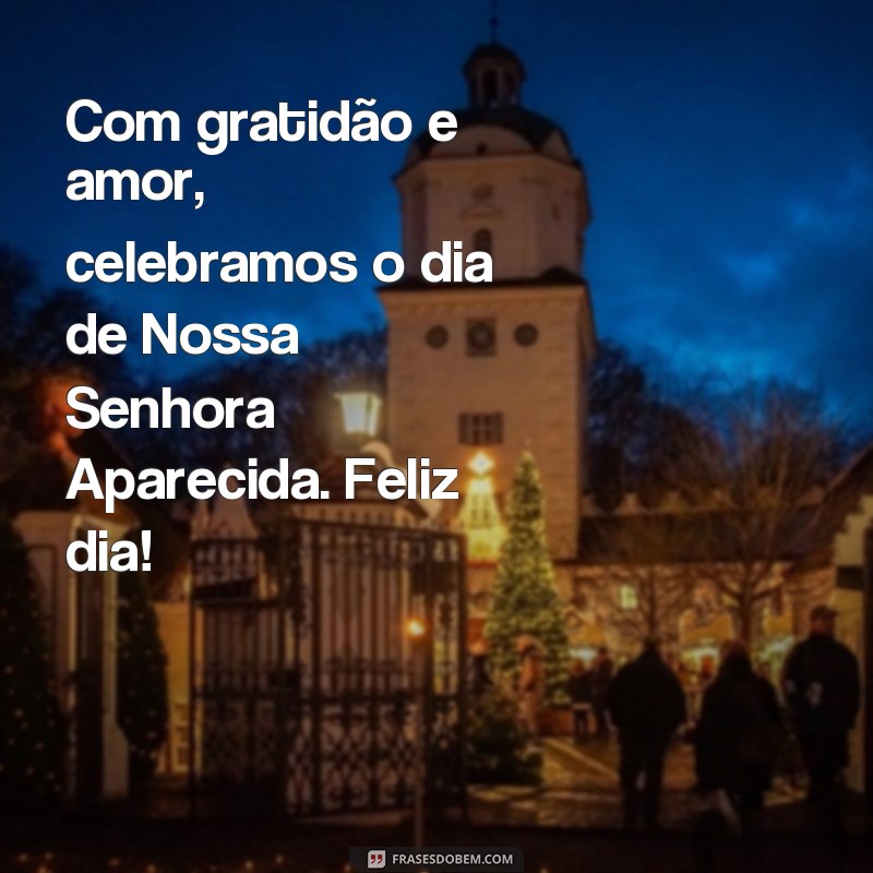 Descubra as mais belas frases para celebrar o dia de Nossa Senhora Aparecida com muita felicidade! 