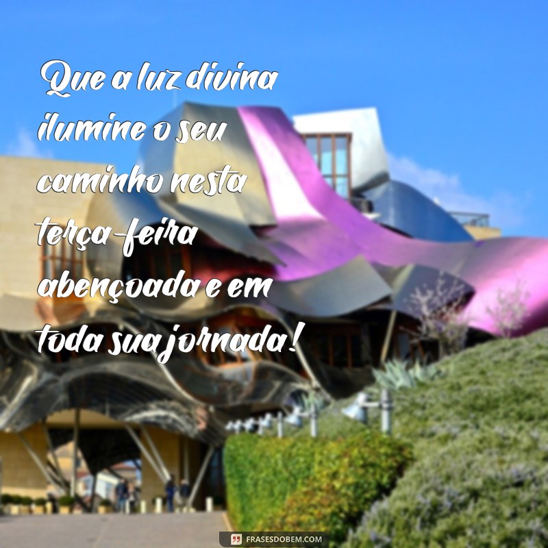 Descubra as melhores frases para uma terça-feira abençoada e feliz! 