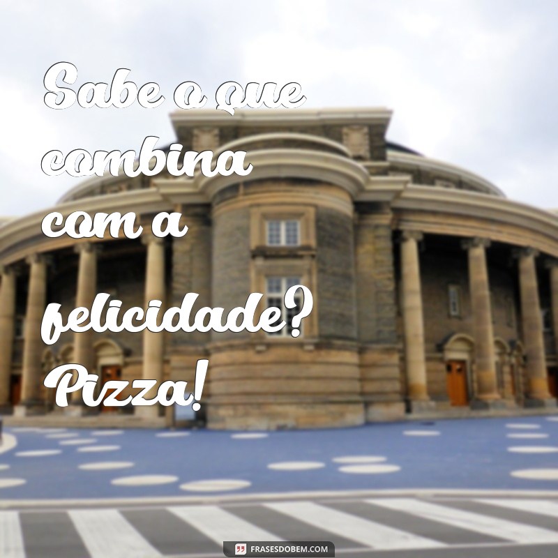 As Melhores Frases de Pizza para Arrasar nos Seus Status 