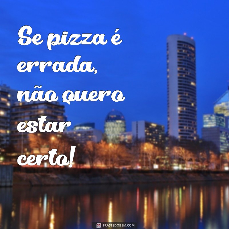 As Melhores Frases de Pizza para Arrasar nos Seus Status 