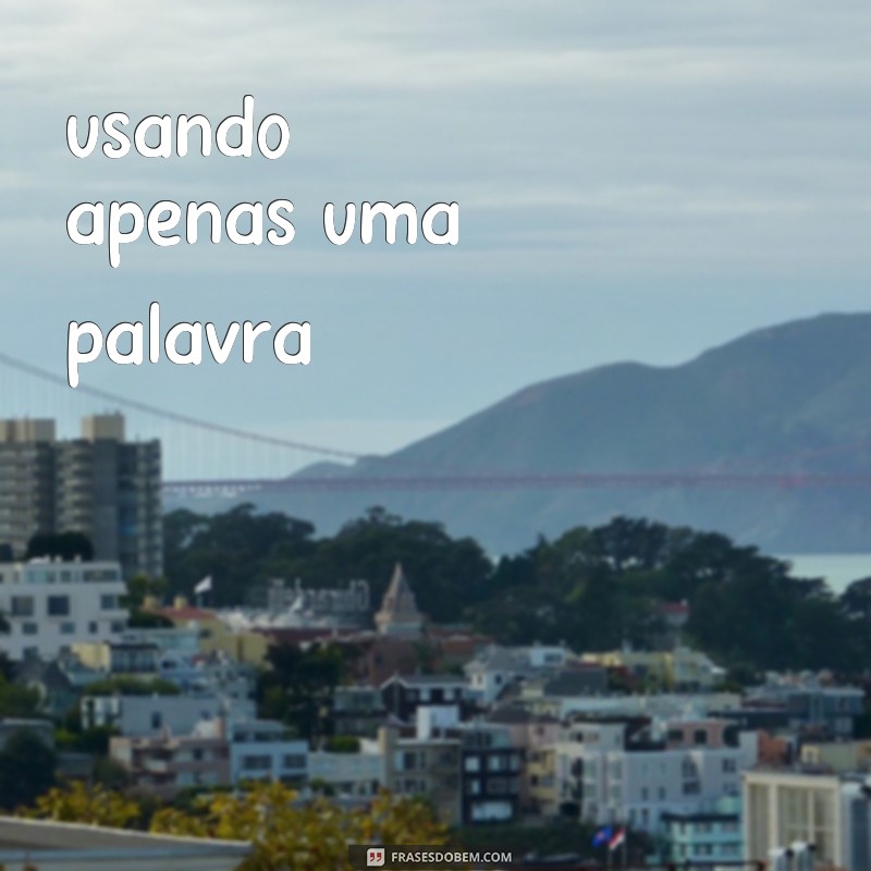 frases textinho usando apenas uma palavra