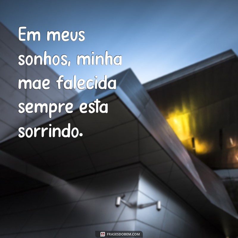 Descubra o significado das melhores frases para sonhar com mãe falecida 