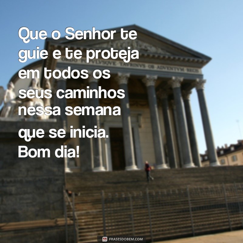 Comece sua semana com bênçãos divinas: frases inspiradoras de bom dia 