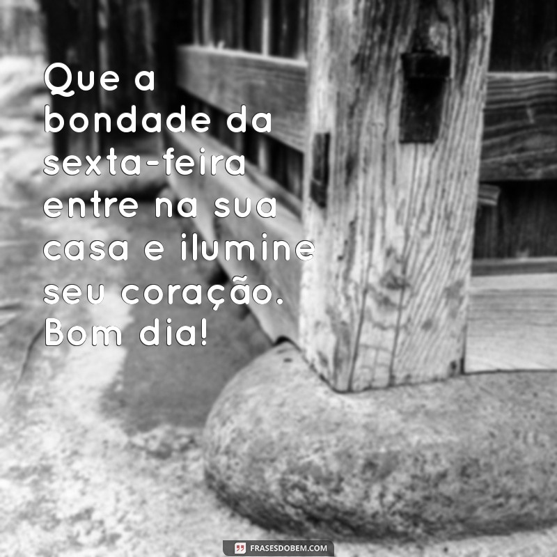 Frases Inspiradoras de Bom Dia para uma Sexta-Feira Abençoada 