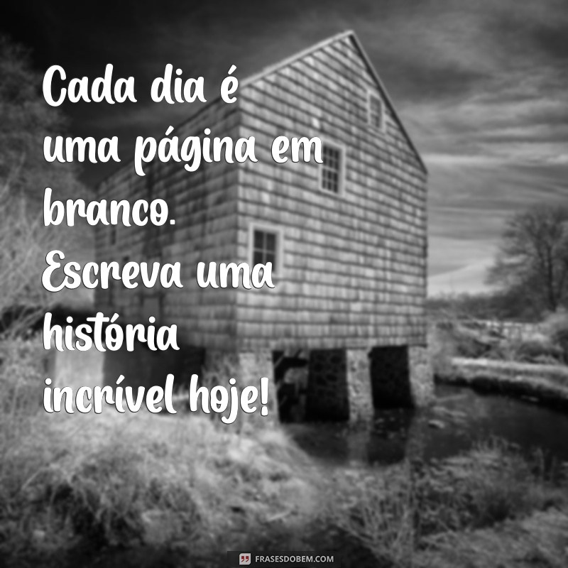 Frases Motivadoras de Bom Dia para Começar Seu Dia com Energia Positiva 