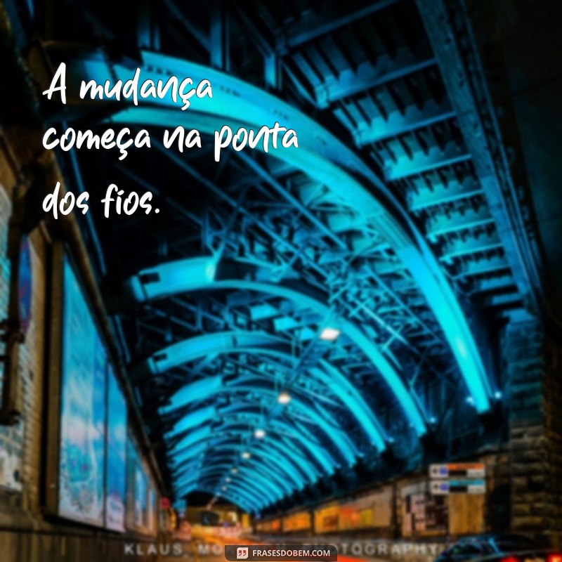 Transforme Seu Visual: Frases Inspiradoras sobre Mudança de Cabelo 