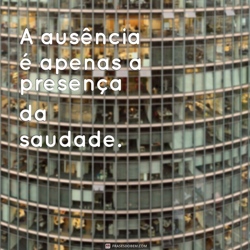 Frases Emocionantes sobre Saudade: Como Expressar o Que Sente por Alguém Especial 