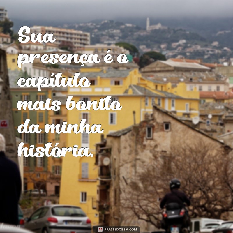 As Melhores Frases para Expressar Você Foi a Melhor Coisa que Aconteceu na Minha Vida 