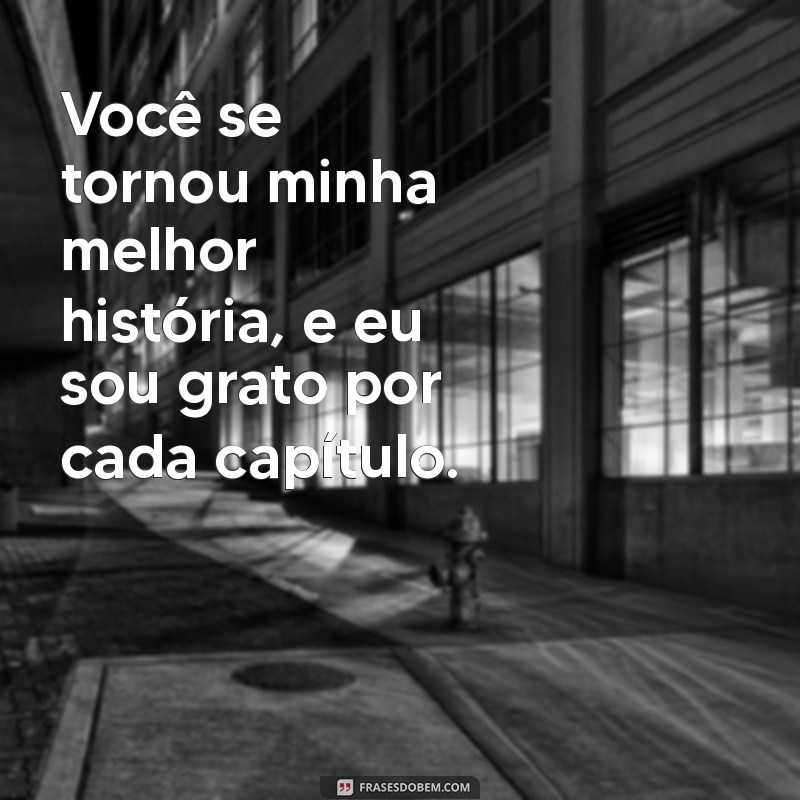 As Melhores Frases para Expressar Você Foi a Melhor Coisa que Aconteceu na Minha Vida 