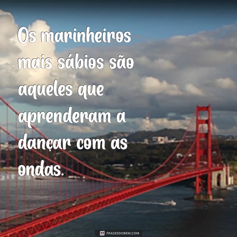 Frases de Marinheiro: Sabedoria e Inspiração do Mar 