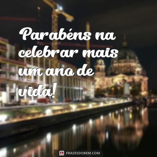  Parabéns na celebrar mais um ano de vida!