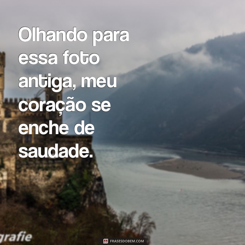 Reviva memórias com as melhores frases para legendas de fotos antigas 