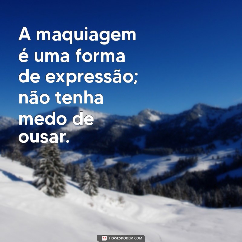 As Melhores Frases Inspiradoras sobre Maquiagem para Compartilhar 