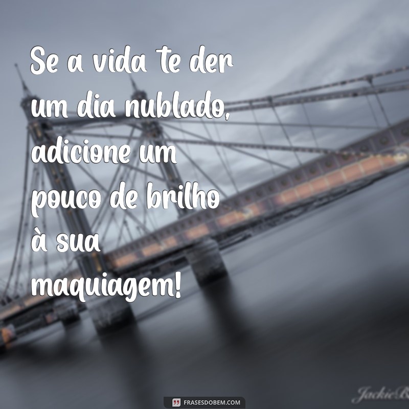 As Melhores Frases Inspiradoras sobre Maquiagem para Compartilhar 